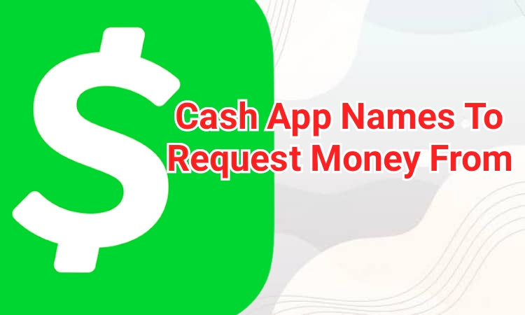 300+ Cash App Names To Request Money From 2024
